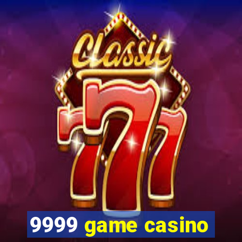 9999 game casino